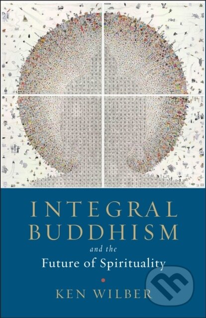 Kniha: Integral Buddhism (Ken Wilber). , 2018 Kniha: Integral Buddhism (Ken Wilber). , 2018