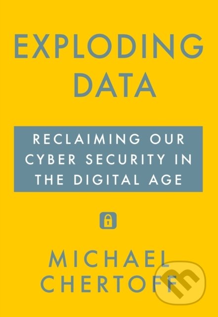 Kniha: Exploding Data (Michael Chertoff). , 2018 Kniha: Exploding Data (Michael Chertoff). , 2018