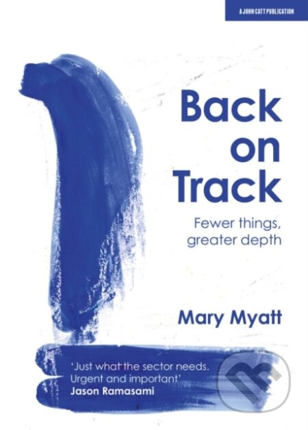 Kniha: Back on Track (Mary Myatt). John Catt Educational, 2020 Kniha: Back on Track (Mary Myatt). John Catt Educational, 2020