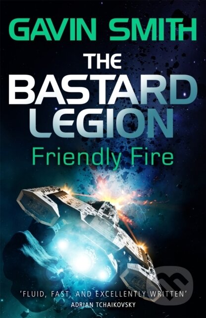 Kniha: The Bastard Legion: Friendly Fire (Gavin G. Smith). Gollancz, 2018 Kniha: The Bastard Legion: Friendly Fire (Gavin G. Smith). Gollancz, 2018