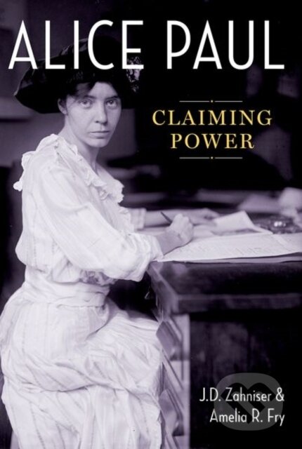 Kniha: Alice Paul (Amelia R. Fry a J.D. Zahniser). Oxford University Press, 2019 Kniha: Alice Paul (Amelia R. Fry a J.D. Zahniser). Oxford University Press, 2019
