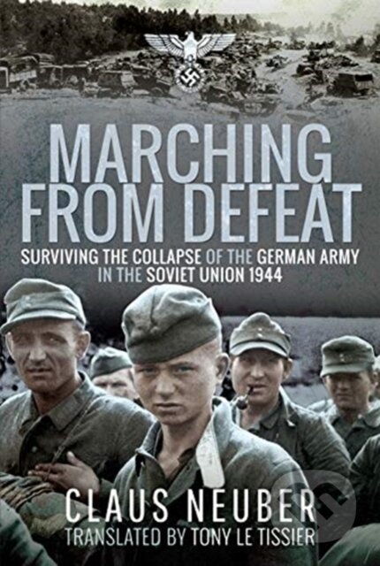 Kniha: Marching from Defeat (Claus Neuber). Pen and Sword, 2021 Kniha: Marching from Defeat (Claus Neuber). Pen and Sword, 2021
