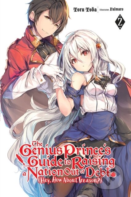 Kniha: The Genius Prince's Guide to Raising a Nation Out of Debt (Hey, How About Treason?), Vol. 2 (light novel) (Falmaro a Toru Toba). Yen Press, 2019 Kniha: The Genius Prince's Guide to Raising a Nation Out of Debt (Hey, How About Treason?), Vol. 2 (light novel) (Falmaro a Toru Toba). Yen Press, 2019
