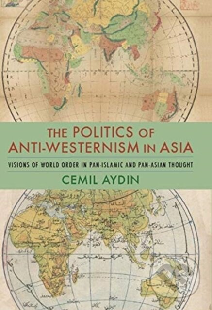 Kniha: The Politics of Anti-Westernism in Asia (Cemil Aydin). Columbia University Press, 2019 Kniha: The Politics of Anti-Westernism in Asia (Cemil Aydin). Columbia University Press, 2019