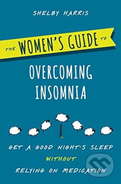Kniha: The Women's Guide to Overcoming Insomnia (Shelby Harris). WW Norton & Co, 2019 Kniha: The Women's Guide to Overcoming Insomnia (Shelby Harris). WW Norton & Co, 2019