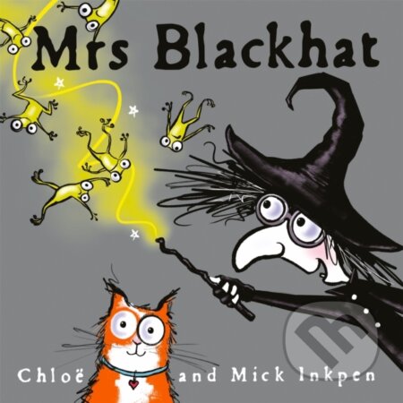 Kniha: Mrs Blackhat (Chloe Inkpen a Mick Inkpen). Hodder Children's Books, 2019 Kniha: Mrs Blackhat (Chloe Inkpen a Mick Inkpen). Hodder Children's Books, 2019