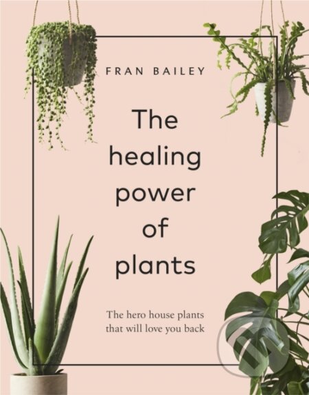 Kniha: The Healing Power of Plants (Fran Bailey). Pop Press, 2019 Kniha: The Healing Power of Plants (Fran Bailey). Pop Press, 2019
