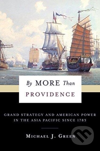 Kniha: By More Than Providence (Michael J. Green). Columbia University Press, 2019 Kniha: By More Than Providence (Michael J. Green). Columbia University Press, 2019