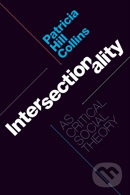 Kniha: Intersectionality As Critical Social Theory (Patricia Hill Collins). Duke University, 2019 Kniha: Intersectionality As Critical Social Theory (Patricia Hill Collins). Duke University, 2019