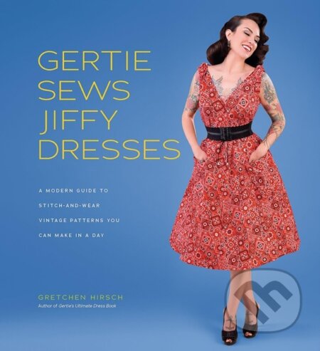 Kniha: Gertie Sews Jiffy Dresses (Gretchen Hirsch). ABRAMS, 2019 Kniha: Gertie Sews Jiffy Dresses (Gretchen Hirsch). ABRAMS, 2019