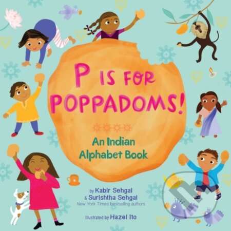 Kniha: P Is for Poppadoms! (Kabir Sehgal a Surishtha Sehgal). Beach Lane, 2019 Kniha: P Is for Poppadoms! (Kabir Sehgal a Surishtha Sehgal). Beach Lane, 2019