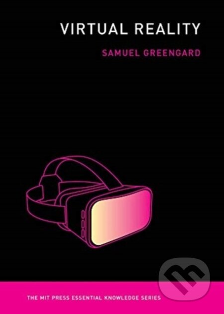 Kniha: Virtual Reality (Samuel Greengard). MIT Press, 2019 Kniha: Virtual Reality (Samuel Greengard). MIT Press, 2019