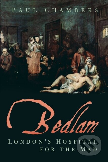 Kniha: Bedlam (Paul Chambers). The History Press, 2019 Kniha: Bedlam (Paul Chambers). The History Press, 2019