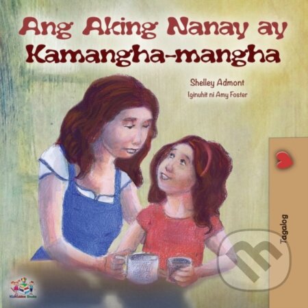 Kniha: Ang Aking Nanay ay Kamangha-mangha (Kidkiddos Books a Shelley Admont). Kidkiddos, 2019 Kniha: Ang Aking Nanay ay Kamangha-mangha (Kidkiddos Books a Shelley Admont). Kidkiddos, 2019