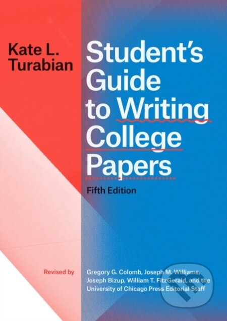 Kniha: Student's Guide to Writing College Papers, Fifth Edition (Kate L. Turabian). University of Chicago, 2019 Kniha: Student's Guide to Writing College Papers, Fifth Edition (Kate L. Turabian). University of Chicago, 2019