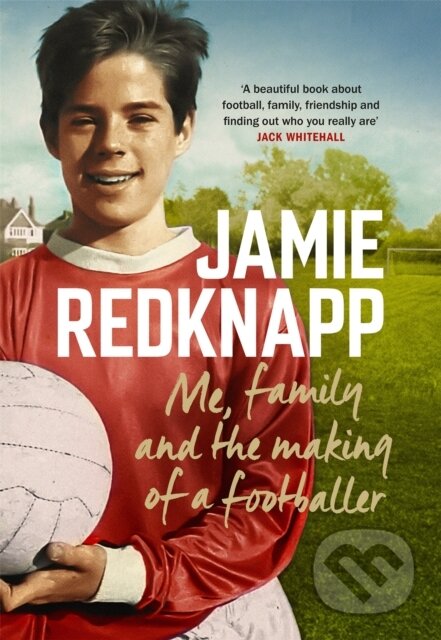 Kniha: Me, Family and the Making of a Footballer (Jamie Redknapp). Headline Book, 2021 Kniha: Me, Family and the Making of a Footballer (Jamie Redknapp). Headline Book, 2021