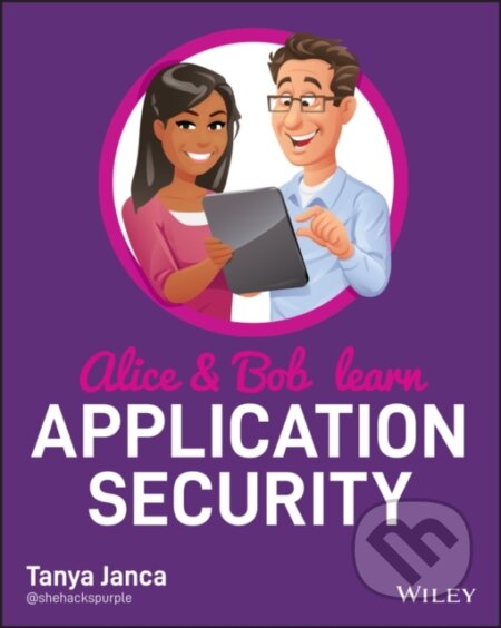 Kniha: Alice and Bob Learn Application Security (Tanya Janca). John Wiley & Sons, 2020 Kniha: Alice and Bob Learn Application Security (Tanya Janca). John Wiley & Sons, 2020