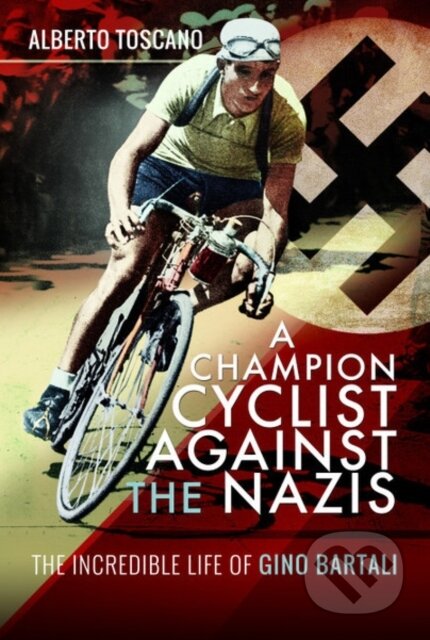 Kniha: A Champion Cyclist Against the Nazis (Alberto Toscano). Pen and Sword, 2020 Kniha: A Champion Cyclist Against the Nazis (Alberto Toscano). Pen and Sword, 2020