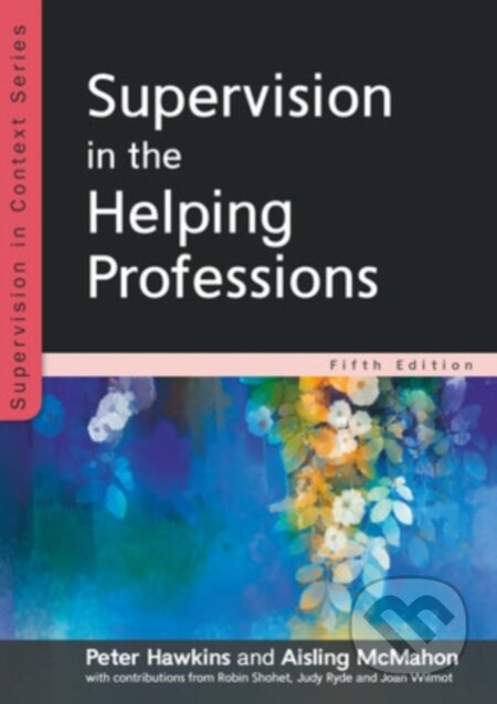 Kniha: Supervision in the Helping Professions 5e (Aisling McMahon a Peter Hawkins). Open University, 2020 Kniha: Supervision in the Helping Professions 5e (Aisling McMahon a Peter Hawkins). Open University, 2020