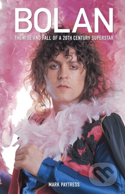 Kniha: Bolan: The Rise and Fall of a 20th Century Superstar (Mark Paytress). Omnibus Press, 2020 Kniha: Bolan: The Rise and Fall of a 20th Century Superstar (Mark Paytress). Omnibus Press, 2020