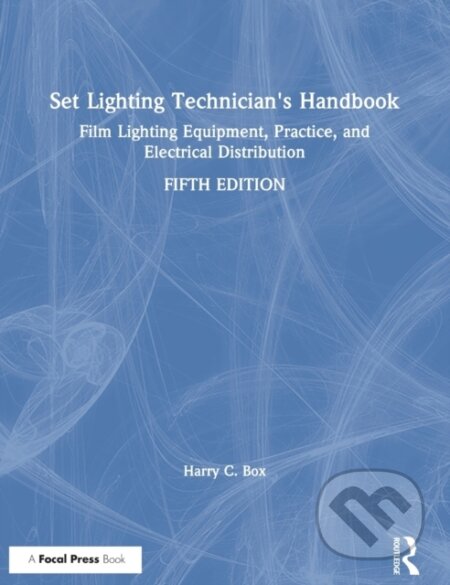 Kniha: Set Lighting Technician's Handbook (Harry C. Box). Routledge, 2020 Kniha: Set Lighting Technician's Handbook (Harry C. Box). Routledge, 2020