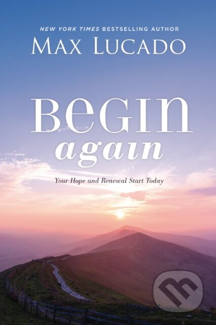 Kniha: Begin Again (Max Lucado). Thomas Nelson Publishers, 2020 Kniha: Begin Again (Max Lucado). Thomas Nelson Publishers, 2020
