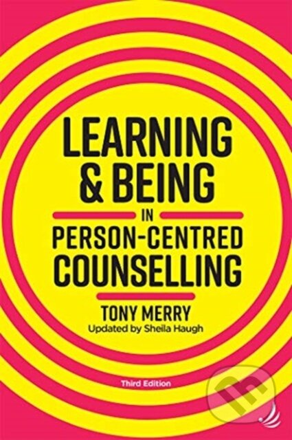 Kniha: Learning and Being in Person-Centred Counselling (third edition) (Tony Merry). , 2020 Kniha: Learning and Being in Person-Centred Counselling (third edition) (Tony Merry). , 2020