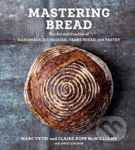 Kniha: Mastering Bread (Claire Kopp McWilliams a Marc Vetri). Ten speed, 2020 Kniha: Mastering Bread (Claire Kopp McWilliams a Marc Vetri). Ten speed, 2020