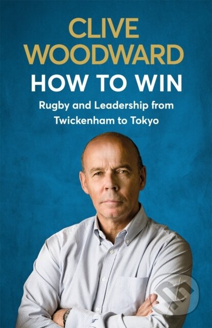 Kniha: How to Win (Clive Woodward). Hodder Paperback, 2020 Kniha: How to Win (Clive Woodward). Hodder Paperback, 2020