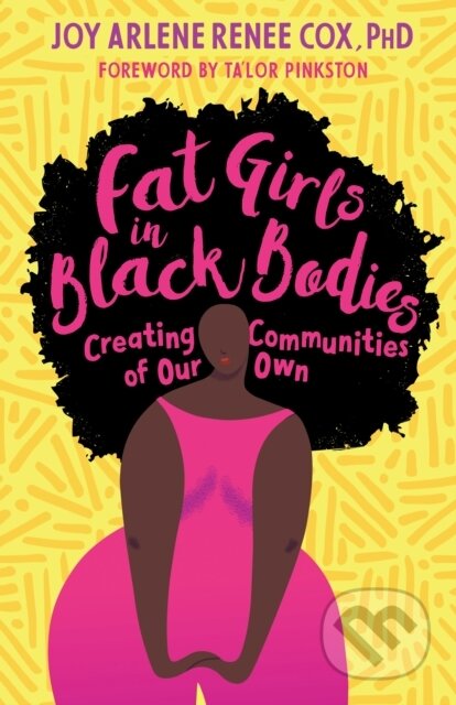 Kniha: Fat Girls in Black Bodies (Joy Arlene Renee a Ph.D Cox). North Atlantic Books, 2020 Kniha: Fat Girls in Black Bodies (Joy Arlene Renee a Ph.D Cox). North Atlantic Books, 2020