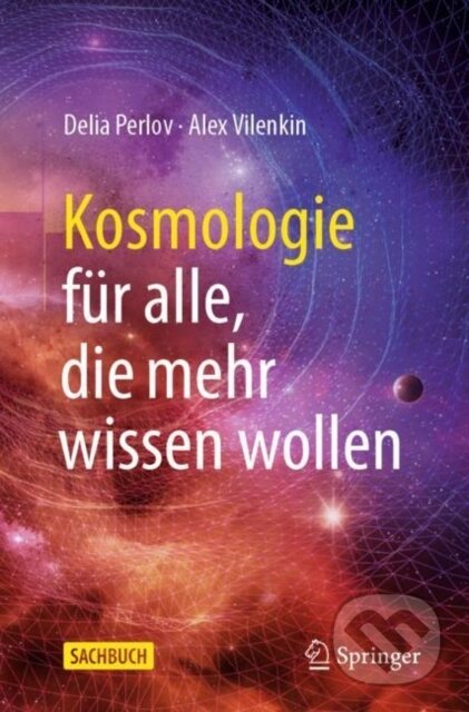 Kniha: Kosmologie fur alle, die mehr wissen wollen (Alex Vilenkin a Delia Perlov). Springer Nature Switzerland, 2021 Kniha: Kosmologie fur alle, die mehr wissen wollen (Alex Vilenkin a Delia Perlov). Springer Nature Switzerland, 2021