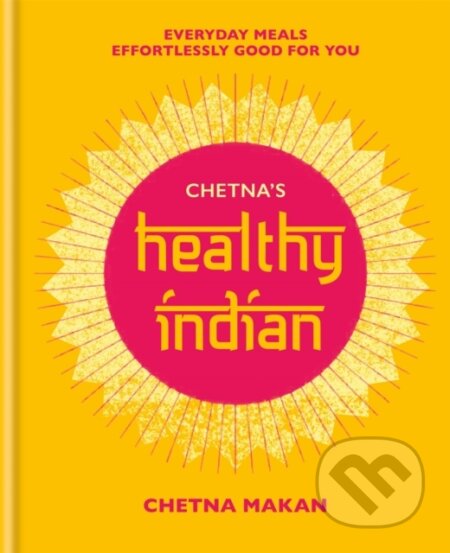 Kniha: Chetna's Healthy Indian (Chetna Makan). Mitchell Beazley, 2019 Kniha: Chetna's Healthy Indian (Chetna Makan). Mitchell Beazley, 2019