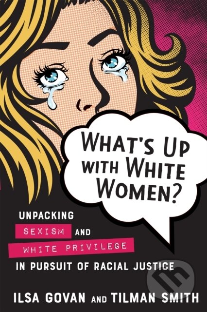 Kniha: What's Up with White Women? (Ilsa Govan a Tilman Smith). New Society, 2021 Kniha: What's Up with White Women? (Ilsa Govan a Tilman Smith). New Society, 2021
