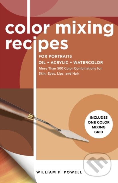 Kniha: Color Mixing Recipes for Portraits (Mr. William F. Powell). , 2021 Kniha: Color Mixing Recipes for Portraits (Mr. William F. Powell). , 2021