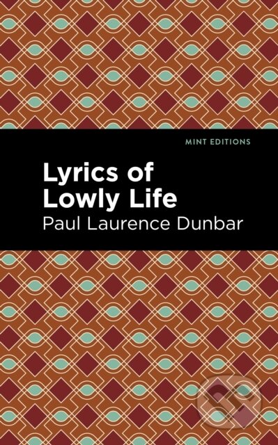 Kniha: Lyrics of a Lowly Life (Paul Laurence Dunbar). Mint Editions, 2021 Kniha: Lyrics of a Lowly Life (Paul Laurence Dunbar). Mint Editions, 2021