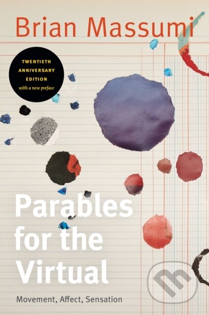 Kniha: Parables for the Virtual (Brian Massumi). Duke University, 2021 Kniha: Parables for the Virtual (Brian Massumi). Duke University, 2021