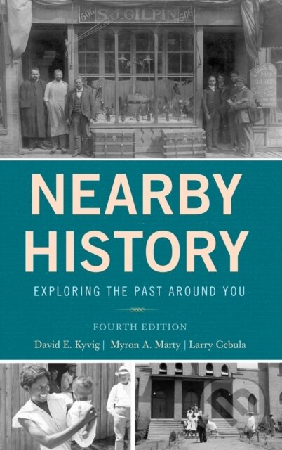 Kniha: Nearby History (David Kyvig, Myron A. Marty a Larry Cebula). Rowman & Littlefield, 2019 Kniha: Nearby History (David Kyvig, Myron A. Marty a Larry Cebula). Rowman & Littlefield, 2019