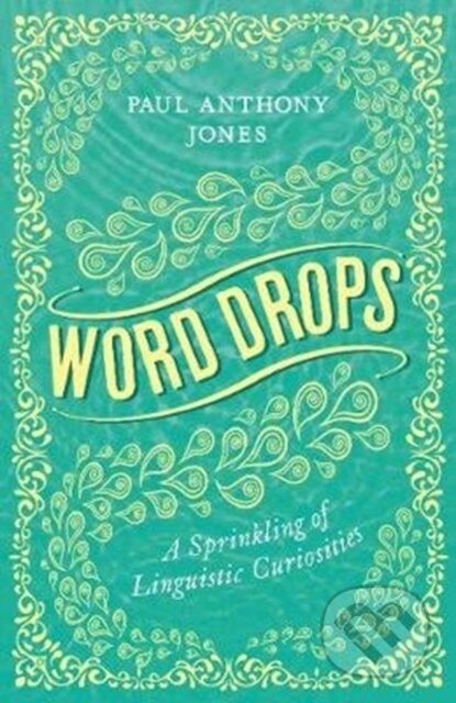 Kniha: Word Drops (Paul Anthony Jones). Elliott and Thompson, 2019 Kniha: Word Drops (Paul Anthony Jones). Elliott and Thompson, 2019