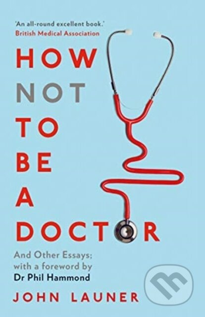 Kniha: How Not to be a Doctor (John Launer). Duckworth Overlook, 2019 Kniha: How Not to be a Doctor (John Launer). Duckworth Overlook, 2019