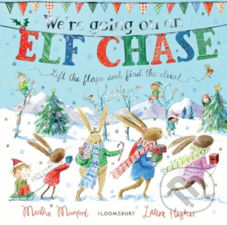 Kniha: We're Going on an Elf Chase (Martha Mumford). Bloomsbury, 2019 Kniha: We're Going on an Elf Chase (Martha Mumford). Bloomsbury, 2019