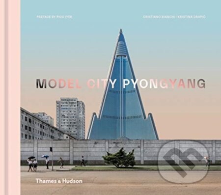 Kniha: Model City Pyongyang (Cristiano Bianchi a Kristina Drapic). Thames & Hudson, 2019 Kniha: Model City Pyongyang (Cristiano Bianchi a Kristina Drapic). Thames & Hudson, 2019