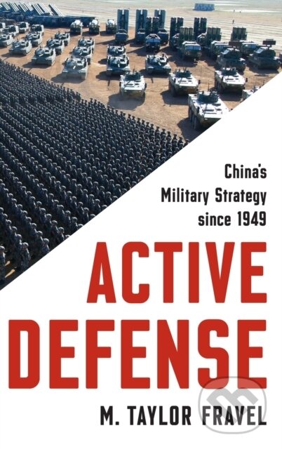Kniha: Active Defense (M. Taylor Fravel). Princeton University Press, 2019 Kniha: Active Defense (M. Taylor Fravel). Princeton University Press, 2019