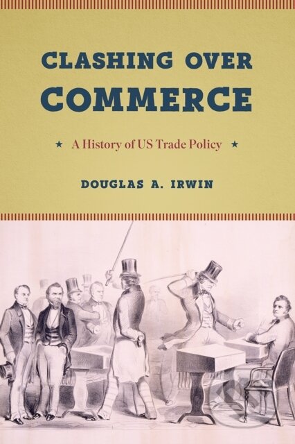 Kniha: Clashing Over Commerce (Douglas A. Irwin). University of Chicago, 2019 Kniha: Clashing Over Commerce (Douglas A. Irwin). University of Chicago, 2019