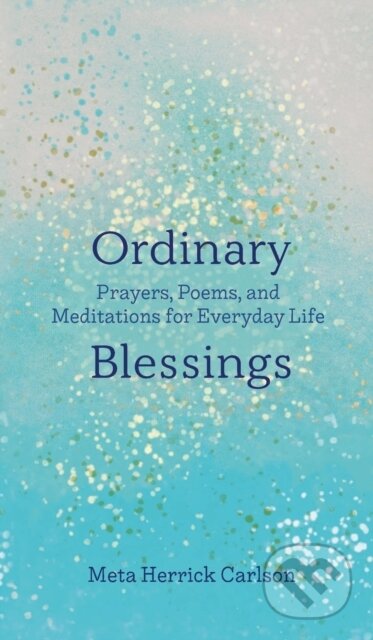 Kniha: Ordinary Blessings (Carlson a Meta Herrick). Forpress, 2020 Kniha: Ordinary Blessings (Carlson a Meta Herrick). Forpress, 2020