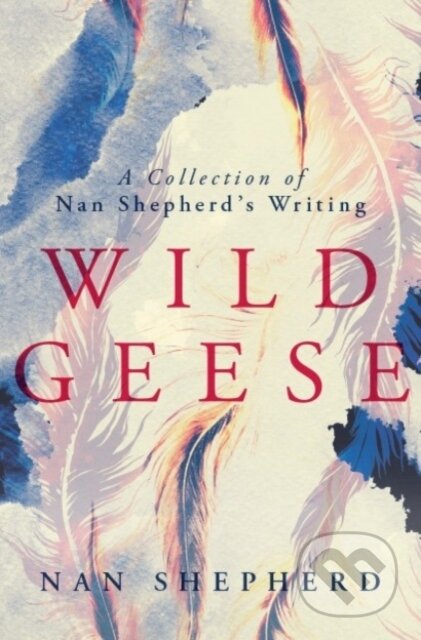 Kniha: Wild Geese (Nan Shepherd). Galileo, 2019 Kniha: Wild Geese (Nan Shepherd). Galileo, 2019