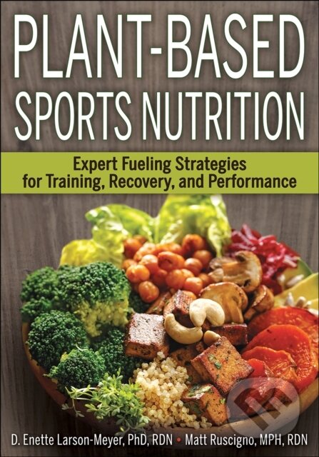 Kniha: Plant-Based Sports Nutrition (D. Enette Larson-Meyer a Matt Ruscigno). Human Kinetics, 2019 Kniha: Plant-Based Sports Nutrition (D. Enette Larson-Meyer a Matt Ruscigno). Human Kinetics, 2019