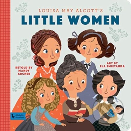 Kniha: Little Women: A BabyLit Storybook (Ela Smietanka a Mandy Archer). Gibbs M. Smith, 2019 Kniha: Little Women: A BabyLit Storybook (Ela Smietanka a Mandy Archer). Gibbs M. Smith, 2019