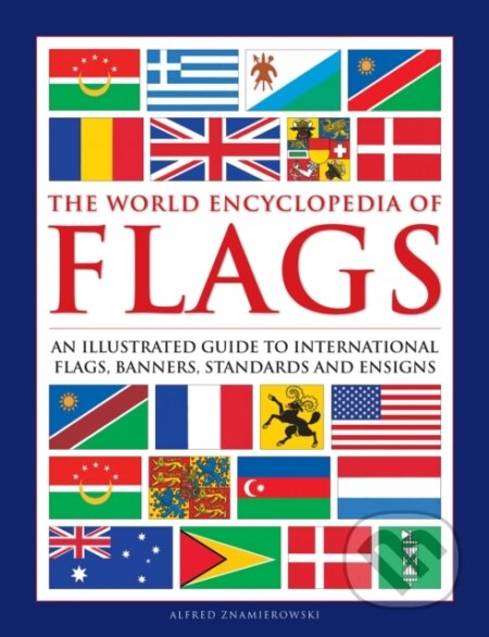 Kniha: Flags, The World Encyclopedia of (Alfred Znamierowski). Lorenz books, 2019 Kniha: Flags, The World Encyclopedia of (Alfred Znamierowski). Lorenz books, 2019