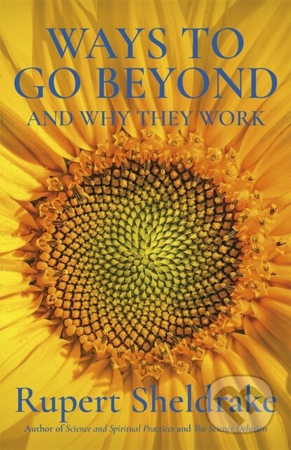 Kniha: Ways to Go Beyond and Why They Work (Rupert Sheldrake). Yellow Kite, 2020 Kniha: Ways to Go Beyond and Why They Work (Rupert Sheldrake). Yellow Kite, 2020
