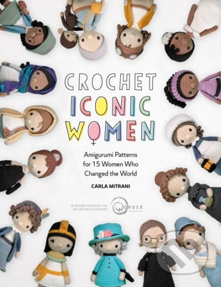 Kniha: Crochet Iconic Women (Carla Mitrani a Wonder Foundation). David and Charles, 2020 Kniha: Crochet Iconic Women (Carla Mitrani a Wonder Foundation). David and Charles, 2020